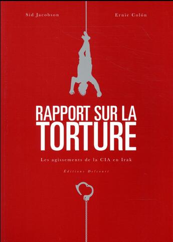 Couverture du livre « Rapport sur la torture ; les agissements de la CIA en Irak » de Sid Jacobson et Ernie Colon aux éditions Delcourt