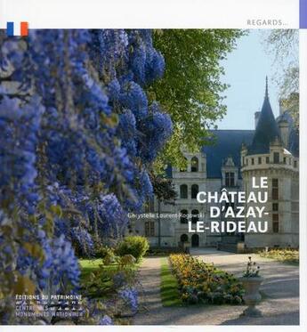 Couverture du livre « Le château d'Azay-le-Rideau » de Chrystelle Laurent-Rogowski aux éditions Editions Du Patrimoine