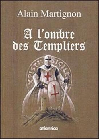 Couverture du livre « À l'ombre des Templiers » de Alain Martignon aux éditions Atlantica