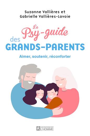 Couverture du livre « Le psy-guide des grands-parents » de Suzanne Vallieres et Gabrielle Vallieres-Lavoie aux éditions Editions De L'homme