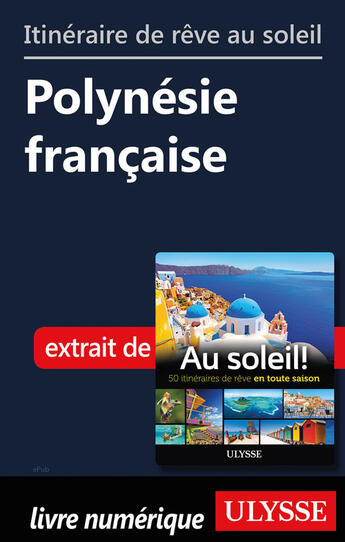 Couverture du livre « Itinéraire de rêve au soleil - Polynésie française » de  aux éditions Ulysse