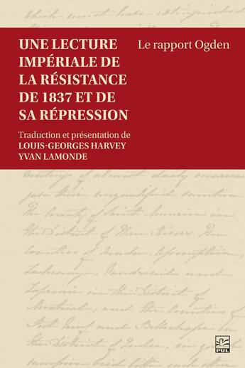 Couverture du livre « Une lecture impériale de la résistance de 1837 et de sa répression » de Louis-Georges Harvey et Yvan Lamonde aux éditions Presses De L'universite De Laval