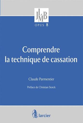 Couverture du livre « Comprendre la technique de cassation » de Claude Parmentier aux éditions Larcier