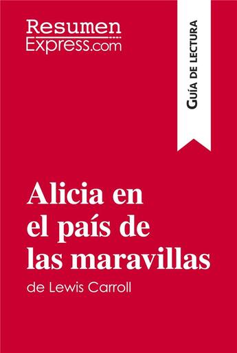 Couverture du livre « Alicia en el país de las maravillas de Lewis Carroll (Guía de lectura) : resumen y análisis completo » de Resumenexpress aux éditions Resumenexpress