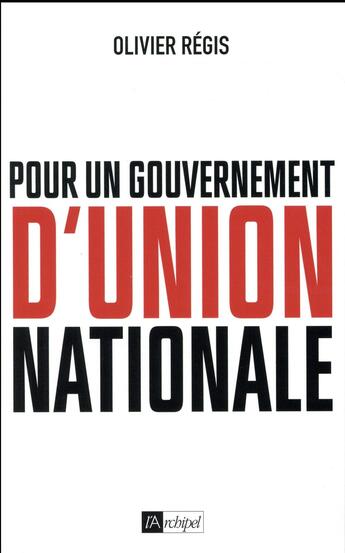 Couverture du livre « Pour un gouvernement d'union nationale » de Olivier Regis aux éditions Archipel