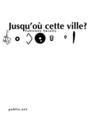 Couverture du livre « Jusqu'où cette ville ? » de Fabienne Swiatly aux éditions Publie.net