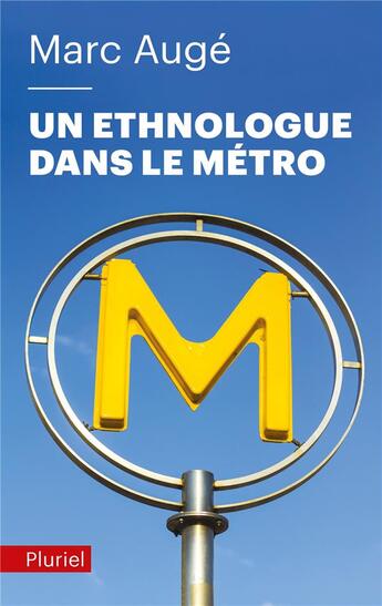 Couverture du livre « Un ethnologue dans le métro » de Marc Auge aux éditions Pluriel