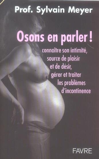 Couverture du livre « Osons en parler - connaitre son intimite, source de plaisir et de desir, gerer et traiter les proble » de Meyer Sylvain aux éditions Favre