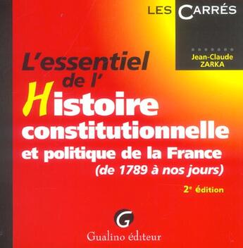 Couverture du livre « Essentiel de l'histoire constitutionnelle de la france, 2eme edition (l') (2e édition) » de Jean-Claude Zarka aux éditions Gualino