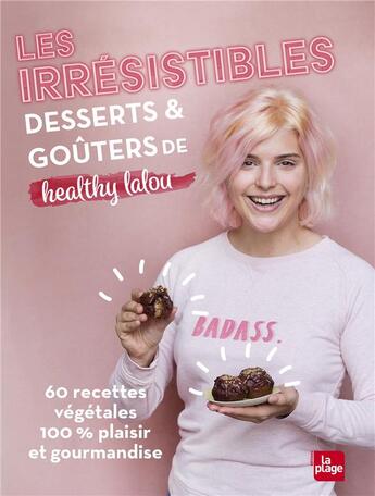 Couverture du livre « Les irrésistibles desserts et goûters de healthy lalou ; 60 recettes végétales 100% plaisir et gourmandise » de Healthy Lalou aux éditions La Plage