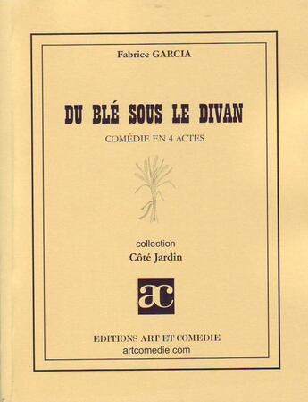 Couverture du livre « Du blé sous le divan » de Fabrice Garcia aux éditions Art Et Comedie