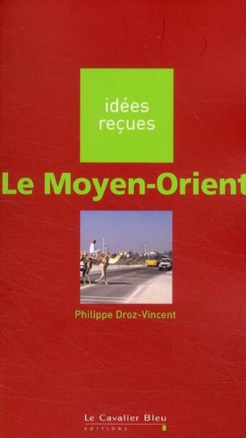 Couverture du livre « Le Moyen-Orient » de Philipp Droz-Vincent aux éditions Le Cavalier Bleu