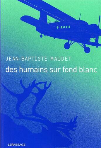 Couverture du livre « Des humains sur fond blanc » de Jean-Baptiste Maudet aux éditions Le Passage
