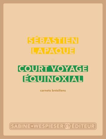 Couverture du livre « Court voyage équinoxial ; carnets brésiliens » de Sebastien Lapaque aux éditions Sabine Wespieser