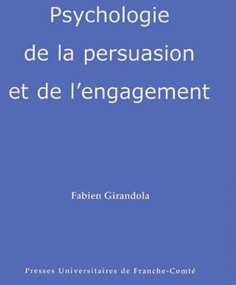 Couverture du livre « Psychologie de la persuasion et de l'engagement » de Fabien Girandola aux éditions Pu De Franche Comte