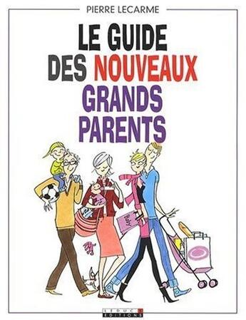 Couverture du livre « Le guide des nouveaux grands-parents » de Lecarme Pierre aux éditions Leduc