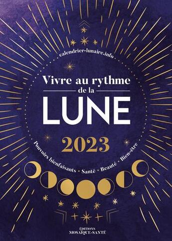 Couverture du livre « Vivre au rythme de la lune : pouvoirs bienfaisants, santé, beauté, bien-être (édition 2023) » de  aux éditions Mosaique Sante