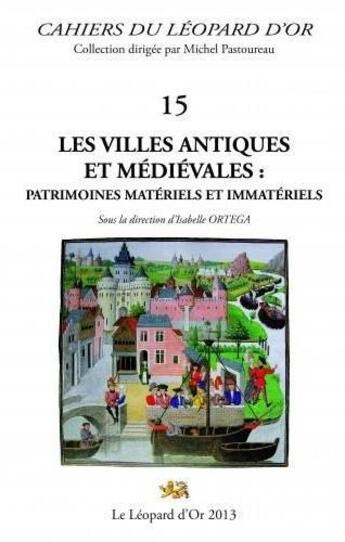 Couverture du livre « Les villes antiques et médiévales : patrimoines matériels et immatériels » de Isabelle Ortega aux éditions Le Leopard D'or