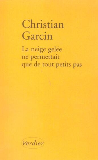 Couverture du livre « La neige gelée ne permettait que de tout petits pas » de Garcin Christian aux éditions Verdier