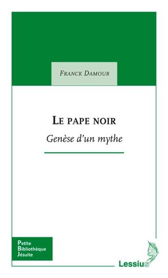 Couverture du livre « Le pape noir ; génèse d'un mythe » de Franck Damour aux éditions Lessius