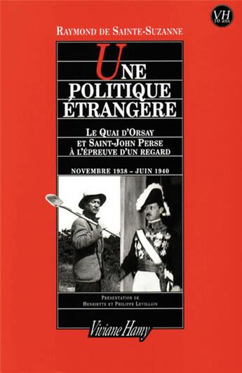 Couverture du livre « Une politique étrangère ; le Quai d'Orsay et Saint-John Perse à l'épreuve d'un regard, novembre 1938-juin 1940 » de Raymond De Sainte-Suzanne aux éditions Viviane Hamy