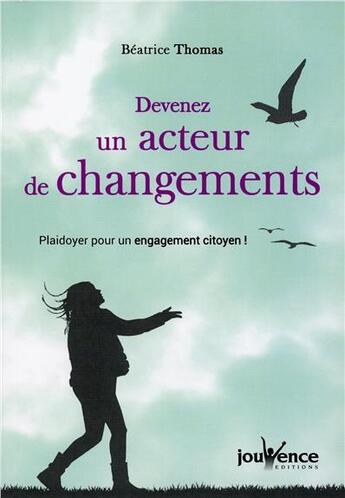 Couverture du livre « Devenez un acteur de changements ; plaidoyer pour un engamenent citoyen » de Beatrice Thomas aux éditions Jouvence