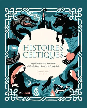 Couverture du livre « Histoires celtiques : légendes et contes merveilleux d'Irlande, Ecosse, Bretagne et Pays de Galles » de Collectif et Kate Forrester aux éditions Nuinui