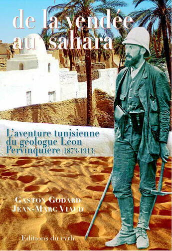 Couverture du livre « De la Vendée au Sahara ; l'aventure tunisienne du géologue Léon Pervinquière ; 1873-1913 » de G Godard.Jm Viaud aux éditions Cvrh