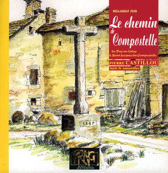 Couverture du livre « Regards sur le chemin de Compostelle ; du Puy-en-Velay à Saint-Jacques-de-Compostelle » de Pierre Castillou aux éditions Prng