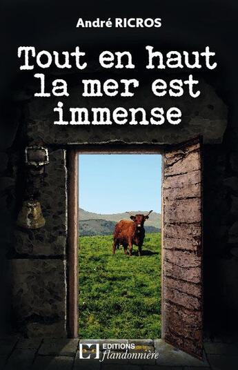 Couverture du livre « Tout en haut la mer est immense » de Andre Ricros aux éditions Flandonniere