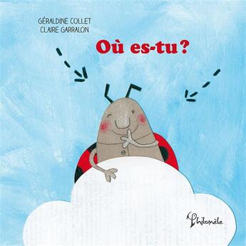 Couverture du livre « Où es-tu ? » de Geraldine Collet et Claire Garralon aux éditions Philomele