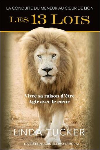 Couverture du livre « Les 13 lois ; la conduite du meneur au coeur de lion » de Linda Tucker aux éditions Saint Germain-morya