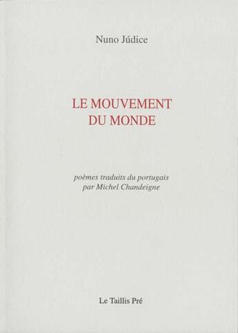 Couverture du livre « Le mouvement du monde » de Nuno Judice aux éditions Taillis Pre