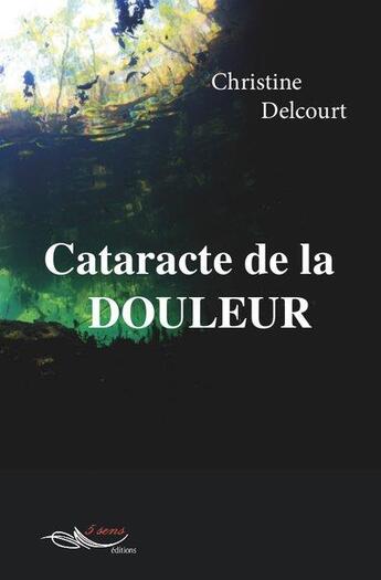 Couverture du livre « Cataracte de la douleur » de Delcourt Christine aux éditions 5 Sens