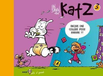 Couverture du livre « Katz t.3 : encore une cuillère pour maman !!! » de Del et Ian Dairin aux éditions Ange