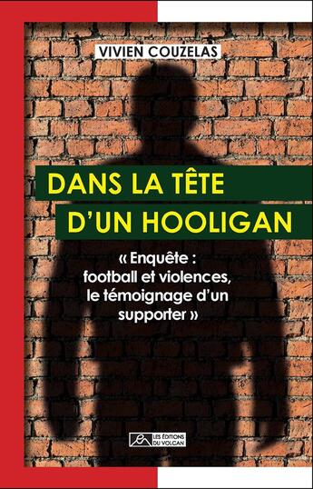 Couverture du livre « Dans la tête d'un hooligan ; enquête : football et violences, le témoignage d'un supporter » de Vivien Couzelas aux éditions Editions Du Volcan