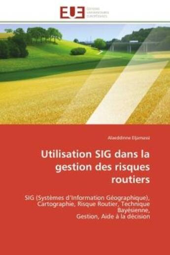 Couverture du livre « Utilisation sig dans la gestion des risques routiers - sig (systemes d'information geographique), ca » de Eljamassi Alaeddinne aux éditions Editions Universitaires Europeennes