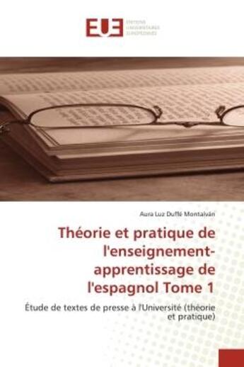 Couverture du livre « Theorie et pratique de l'enseignement-apprentissage de l'espagnol tome 1 - etude de textes de presse » de Duffe Montalvan A L. aux éditions Editions Universitaires Europeennes