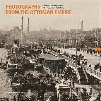 Couverture du livre « Photographs from the ottoman empire : Bernardino Nogara and the mines of the near east (1900-1915) » de Roberto Cassanelli et Serena Berno aux éditions Skira