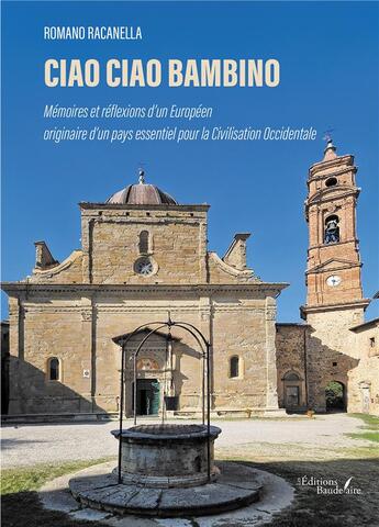 Couverture du livre « Ciao Ciao Bambino : Mémoires et réflexions d'un Européen originaire d'un pays essentiel pour la Civilisation Occidentale » de Romano Racanella aux éditions Baudelaire