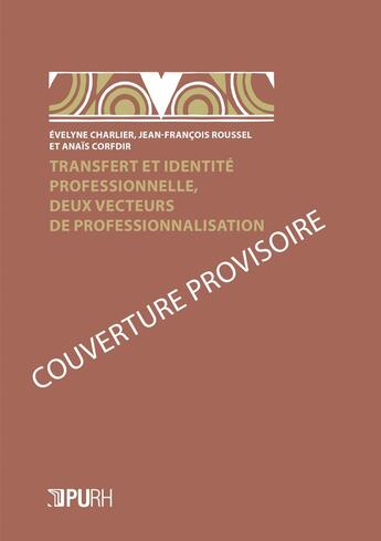 Couverture du livre « Transfert et identité professionnelle, deux vecteurs de professionnalisation » de Evelyne Charlier et Jean-Francois Roussel et Anaïs Corfdir aux éditions Pu De Rouen