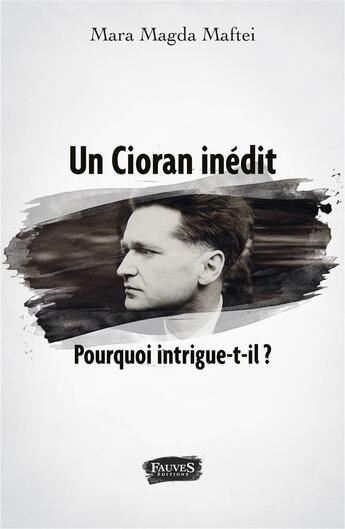 Couverture du livre « Un cioran inedit. pourquoi intrigue-t-il ? » de Mara Magda Maftei aux éditions Fauves