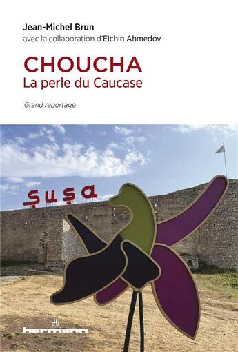 Couverture du livre « Choucha : la perle du Caucase » de Jean-Michel Brun et Elchin Ahmedov aux éditions Hermann