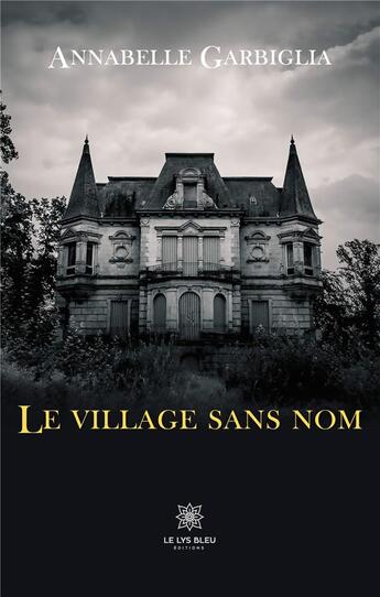 Couverture du livre « Le village sans nom » de Annabelle Garbiglia aux éditions Le Lys Bleu