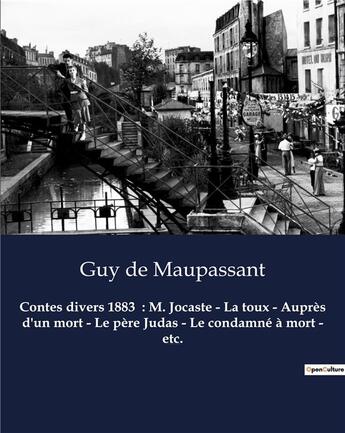 Couverture du livre « Contes divers 1883 : M. Jocaste - La toux - Auprès d'un mort - Le père Judas - Le condamné à mort - etc. : Un recueil de nouvelles de Guy De Maupassant » de Guy de Maupassant aux éditions Culturea