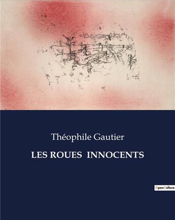 Couverture du livre « Les Roués innocents : un roman de Théophile Gautier » de Theophile Gautier aux éditions Culturea