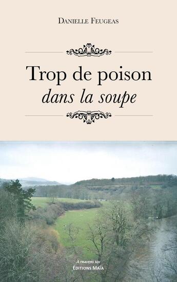 Couverture du livre « Trop de poison dans la soupe » de Danielle Feugeas aux éditions Editions Maia