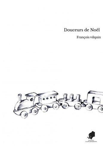 Couverture du livre « Douceurs de Noël » de François Vilquin aux éditions Thebookedition.com