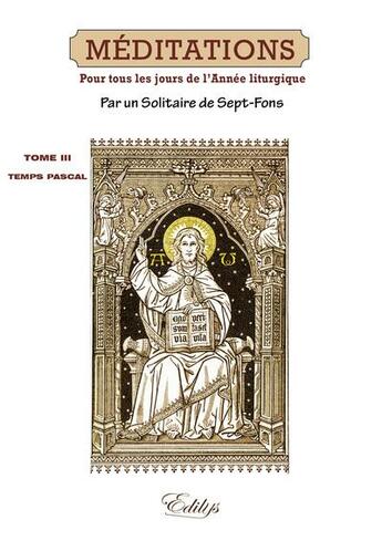 Couverture du livre « Méditations pour tous les jours de l'année liturgique t.3 » de Solitaire aux éditions Edilys