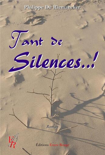 Couverture du livre « Tant de silences..! » de Philippe De Riemaecker aux éditions Editions Encre Rouge